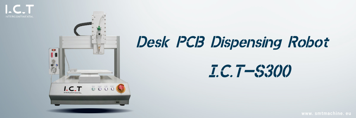 I.C.T-S300 Desk PCB Dispensing Robot